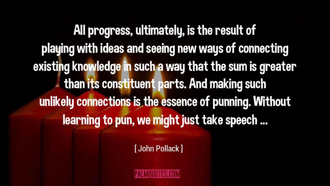 John Pollack Quotes: All progress, ultimately, is the