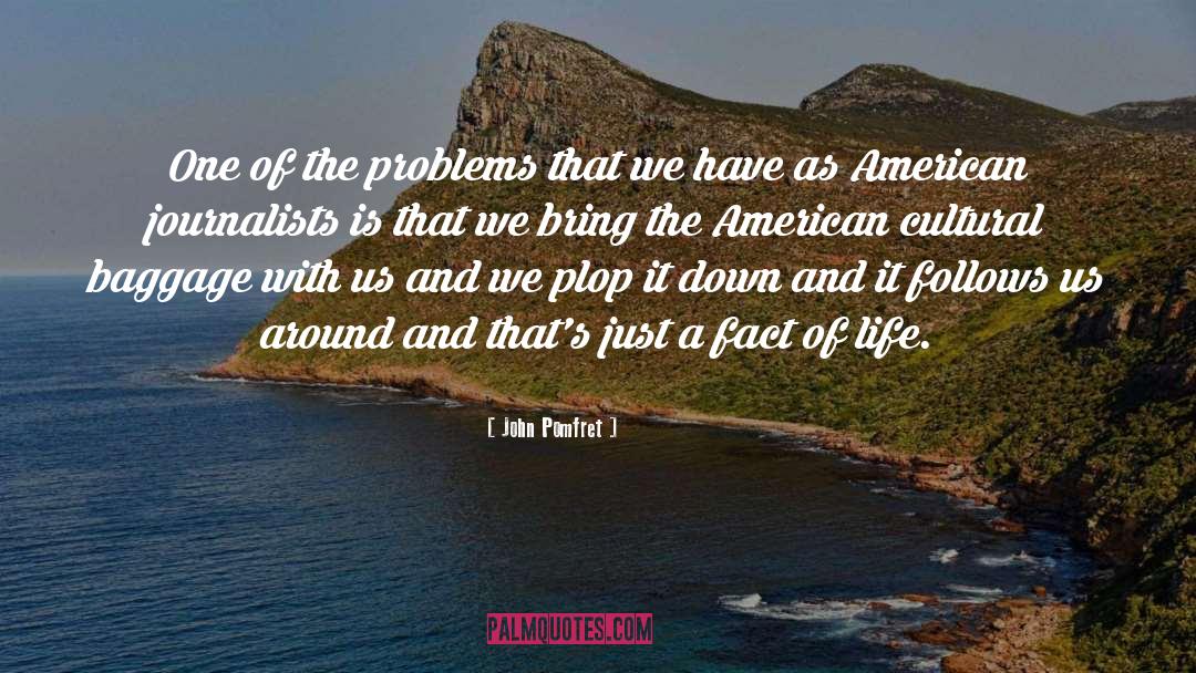 John Pomfret Quotes: One of the problems that