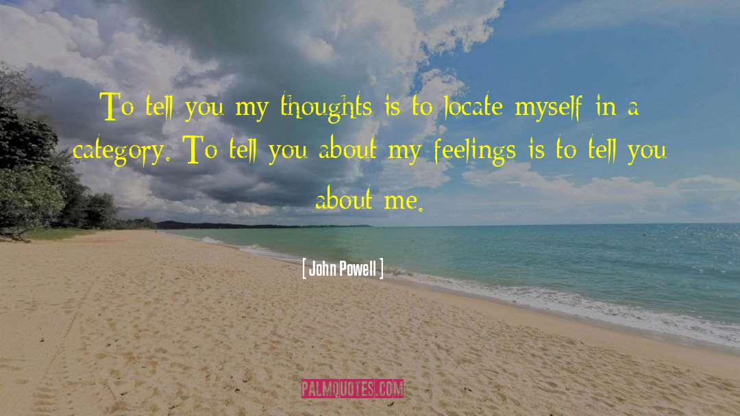 John Powell Quotes: To tell you my thoughts