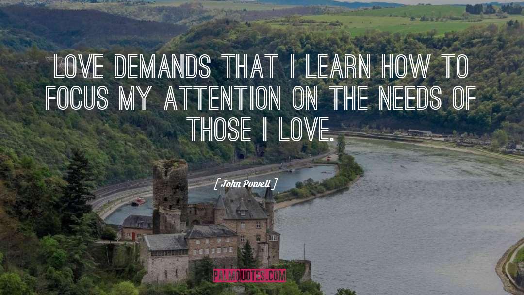 John Powell Quotes: Love demands that I learn
