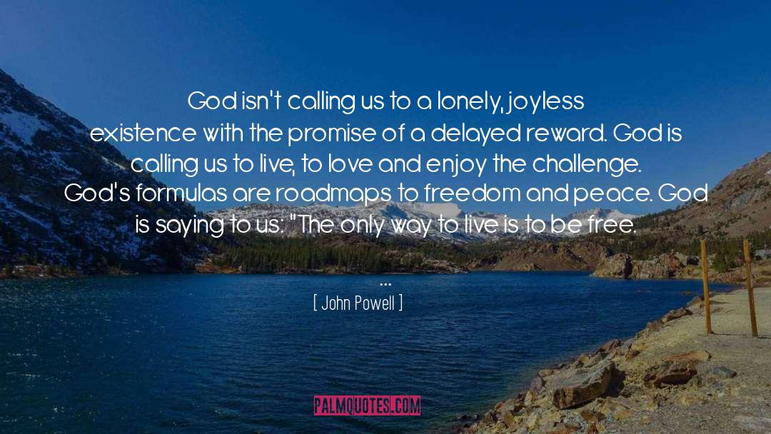 John Powell Quotes: God isn't calling us to