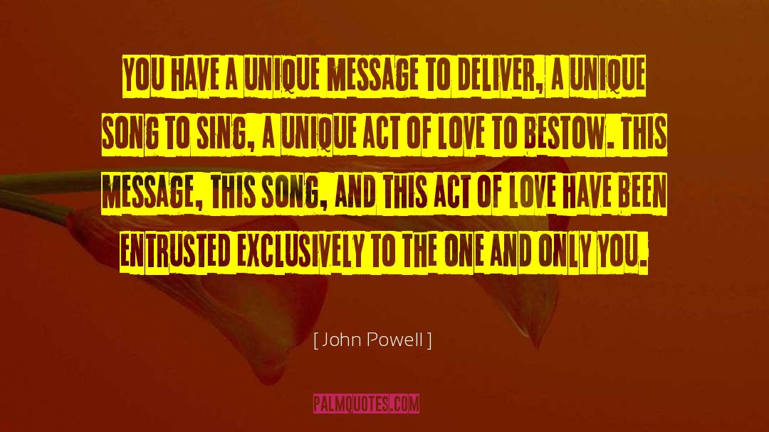 John Powell Quotes: You have a unique message