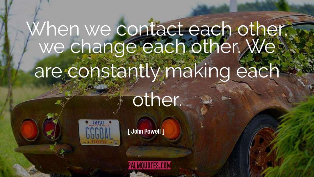 John Powell Quotes: When we contact each other,