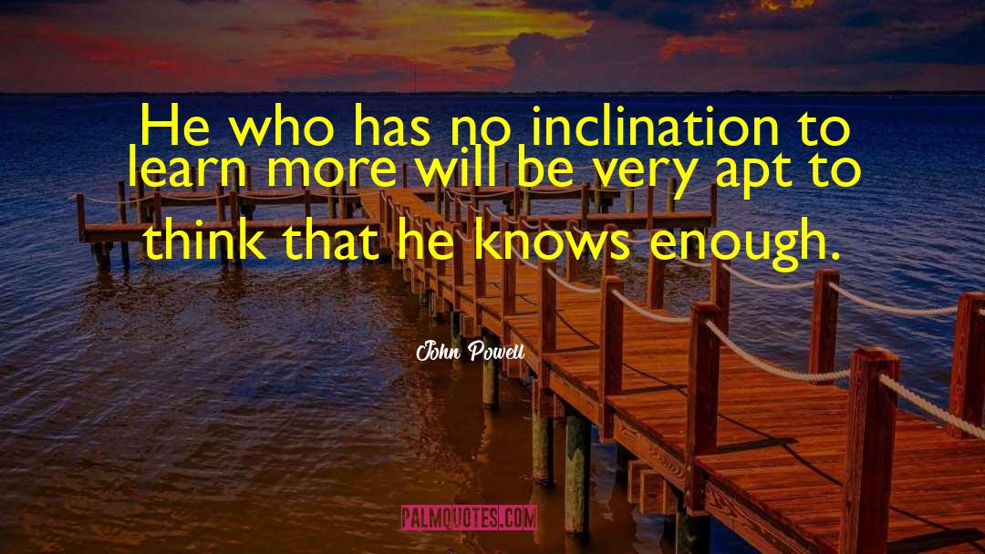 John Powell Quotes: He who has no inclination