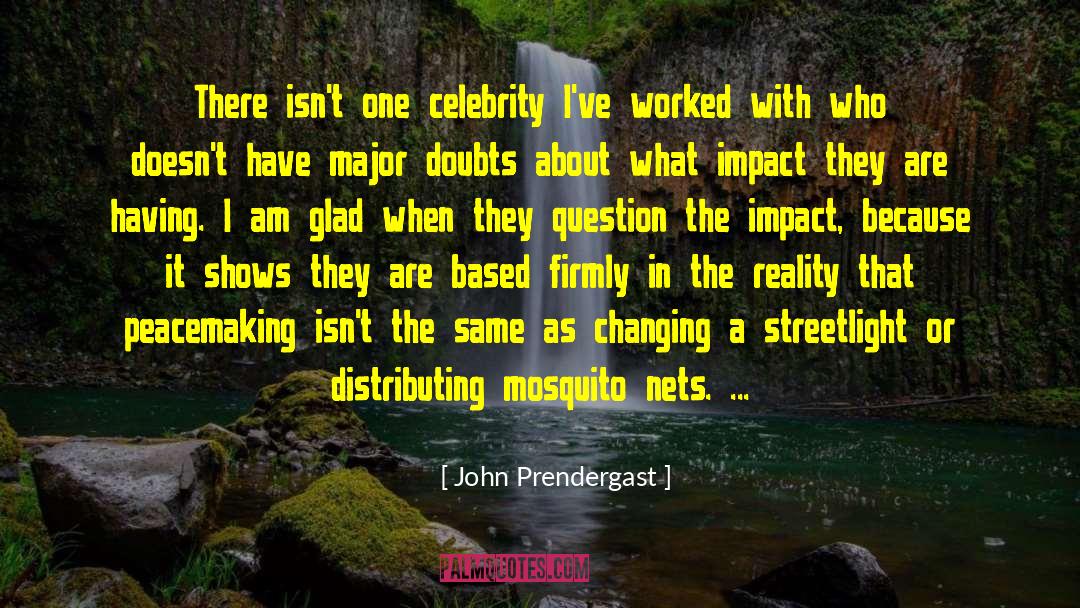 John Prendergast Quotes: There isn't one celebrity I've