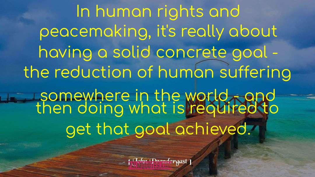 John Prendergast Quotes: In human rights and peacemaking,