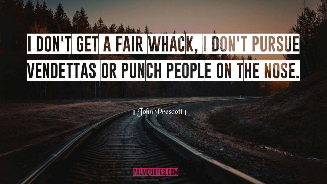 John Prescott Quotes: I don't get a fair