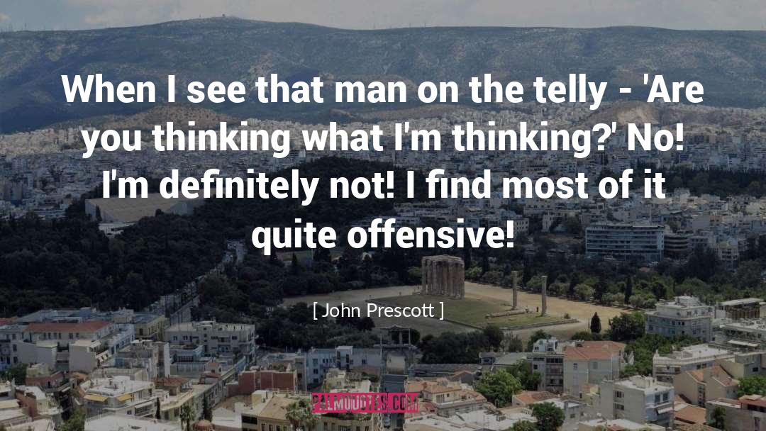 John Prescott Quotes: When I see that man