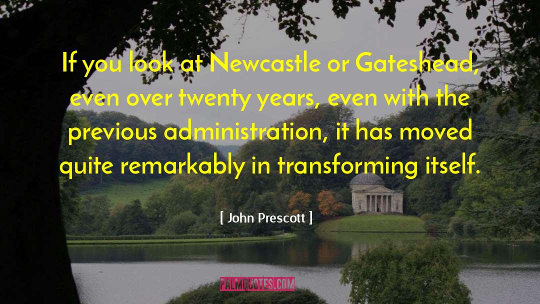 John Prescott Quotes: If you look at Newcastle