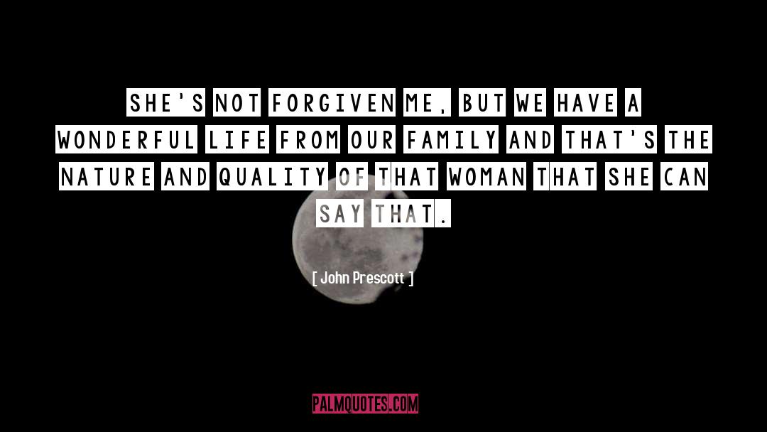 John Prescott Quotes: She's not forgiven me, but