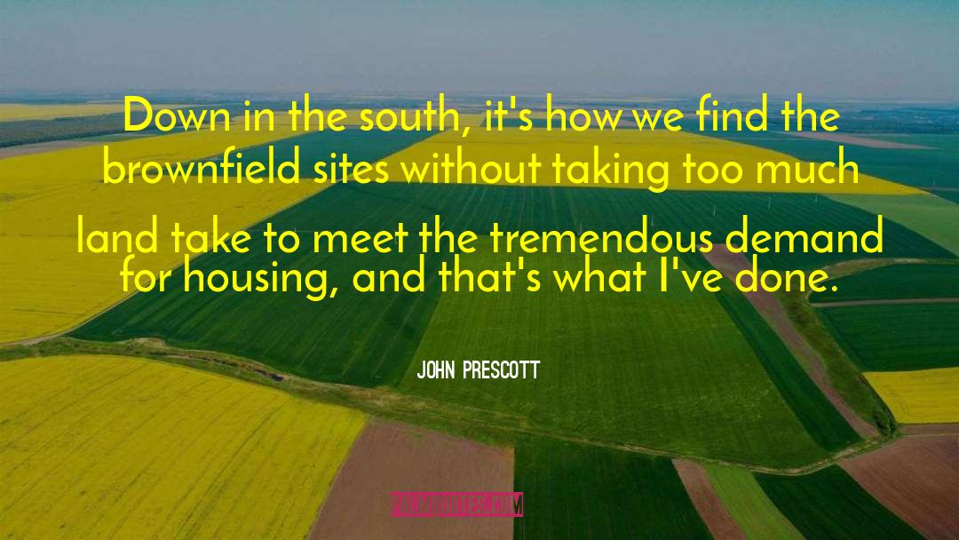 John Prescott Quotes: Down in the south, it's