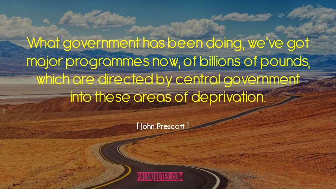 John Prescott Quotes: What government has been doing,