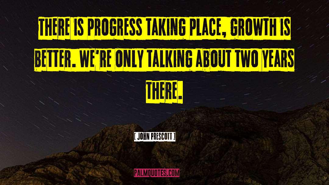 John Prescott Quotes: There is progress taking place,