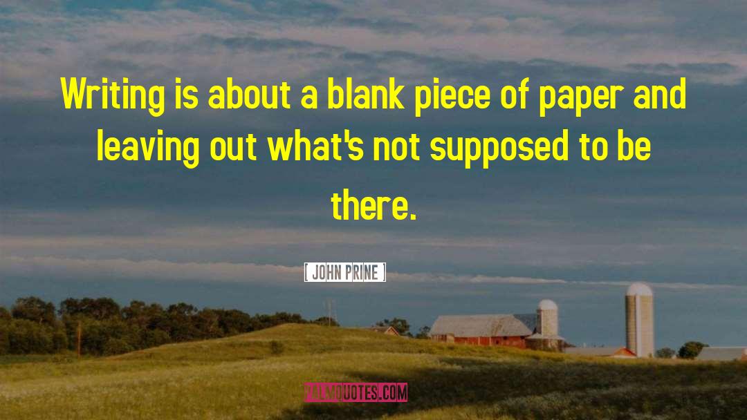 John Prine Quotes: Writing is about a blank