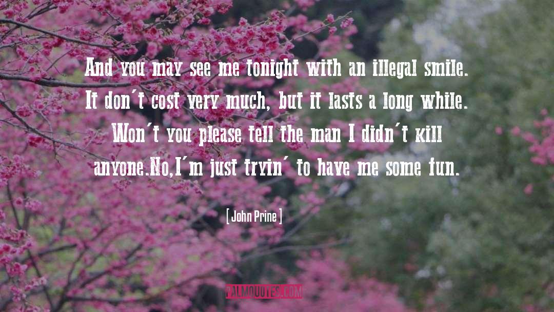 John Prine Quotes: And you may see me