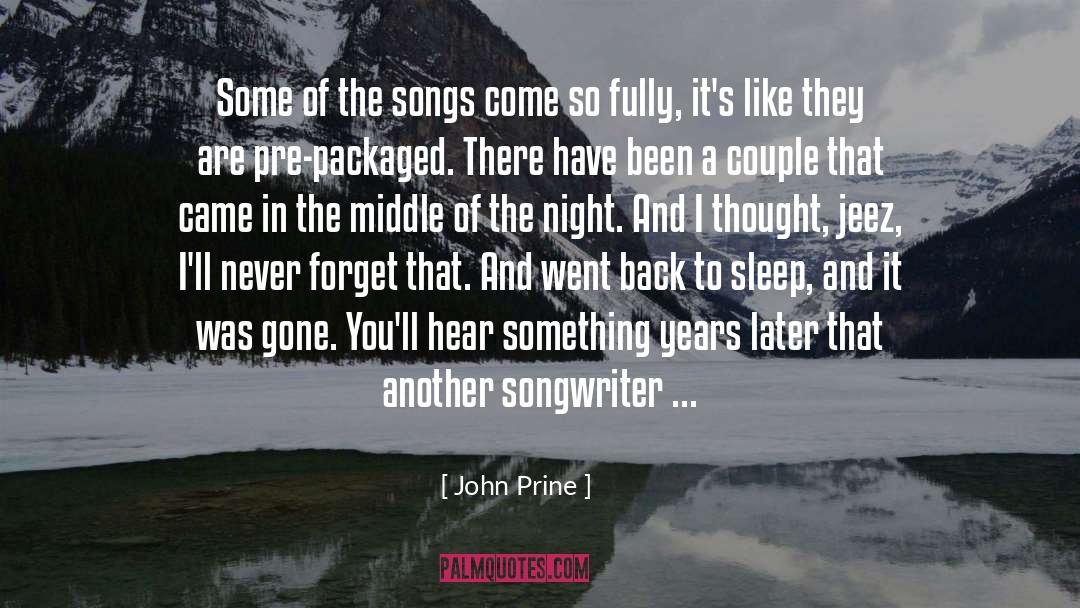 John Prine Quotes: Some of the songs come