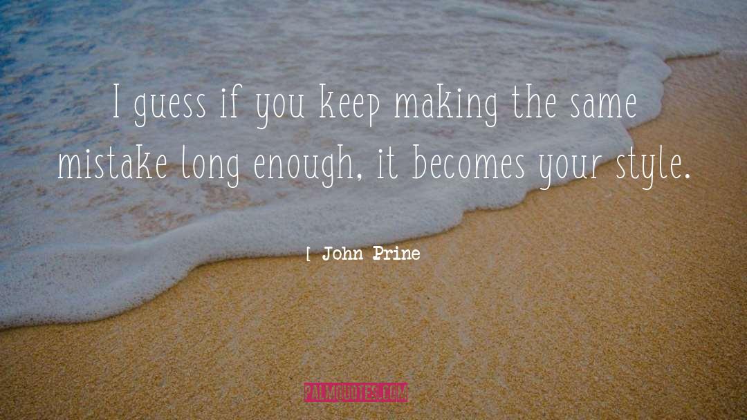 John Prine Quotes: I guess if you keep