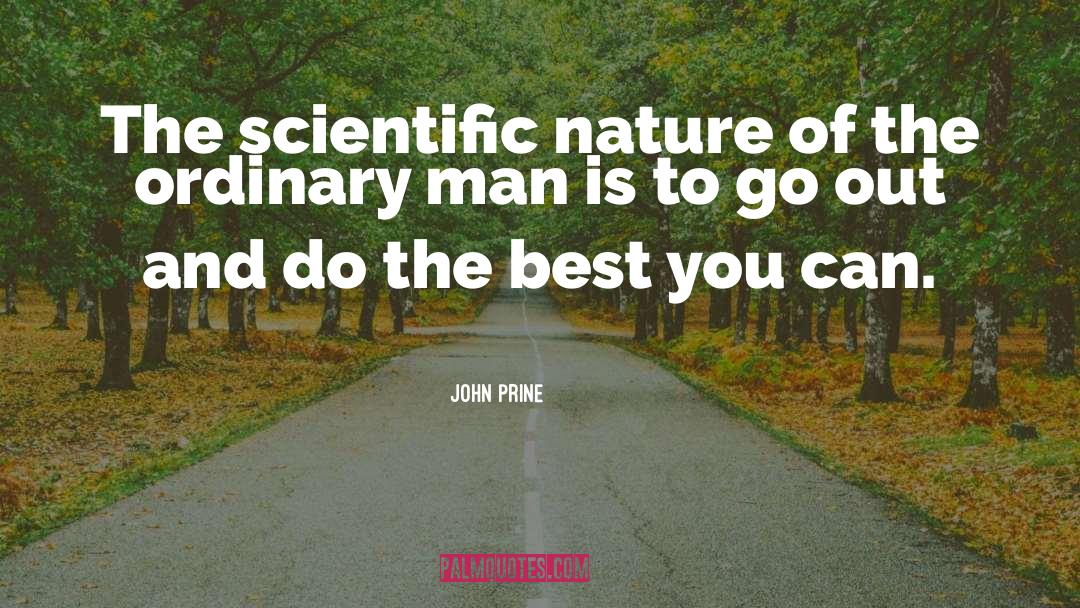 John Prine Quotes: The scientific nature of the