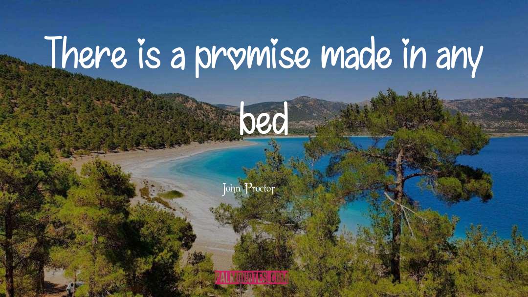 John Proctor Quotes: There is a promise made