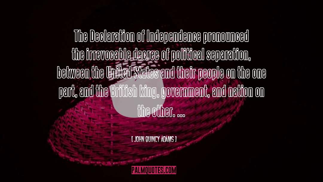 John Quincy Adams Quotes: The Declaration of Independence pronounced