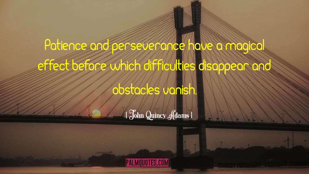 John Quincy Adams Quotes: Patience and perseverance have a