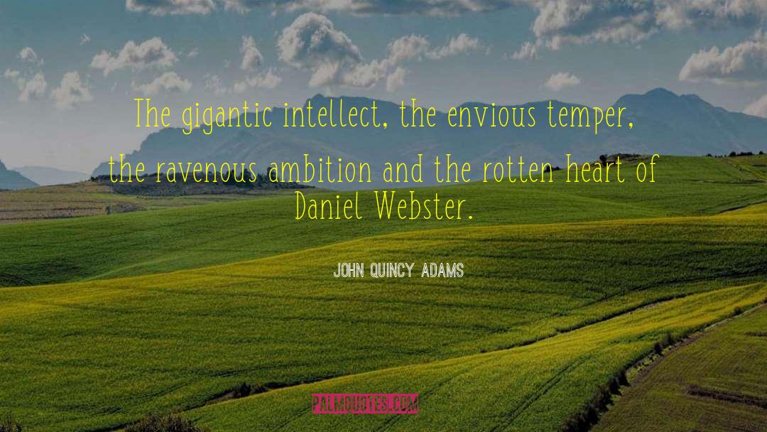 John Quincy Adams Quotes: The gigantic intellect, the envious