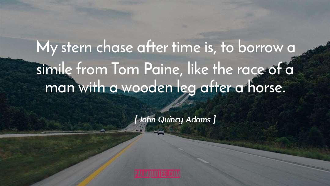 John Quincy Adams Quotes: My stern chase after time