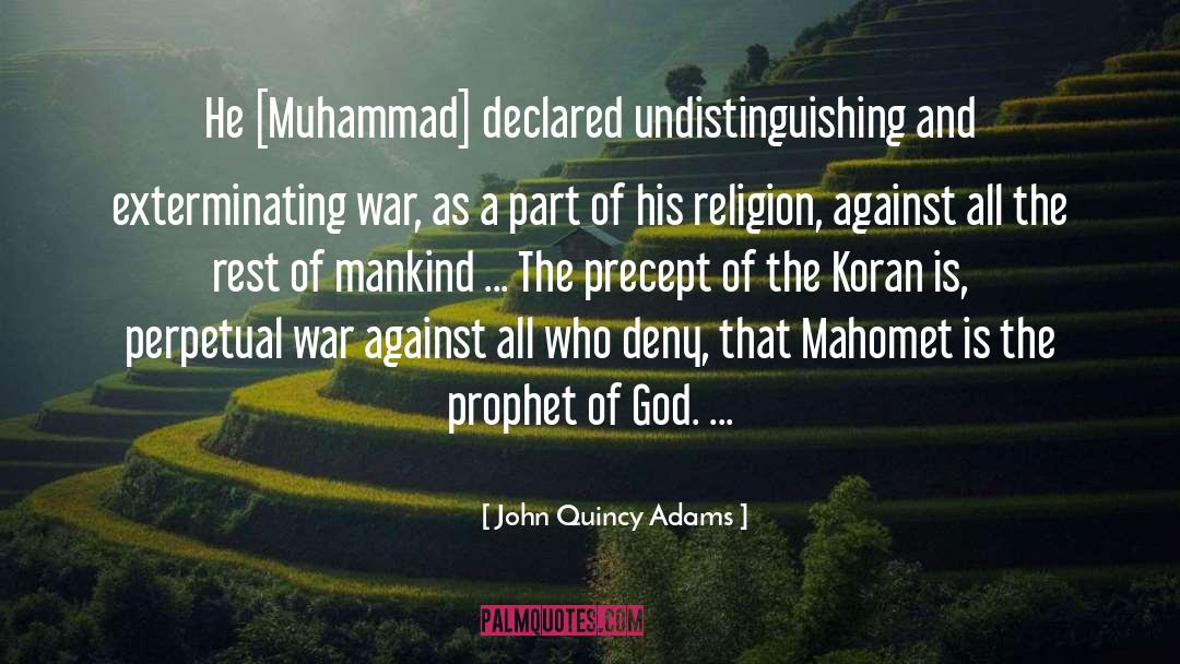 John Quincy Adams Quotes: He [Muhammad] declared undistinguishing and