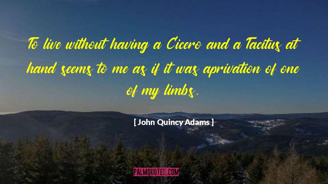 John Quincy Adams Quotes: To live without having a