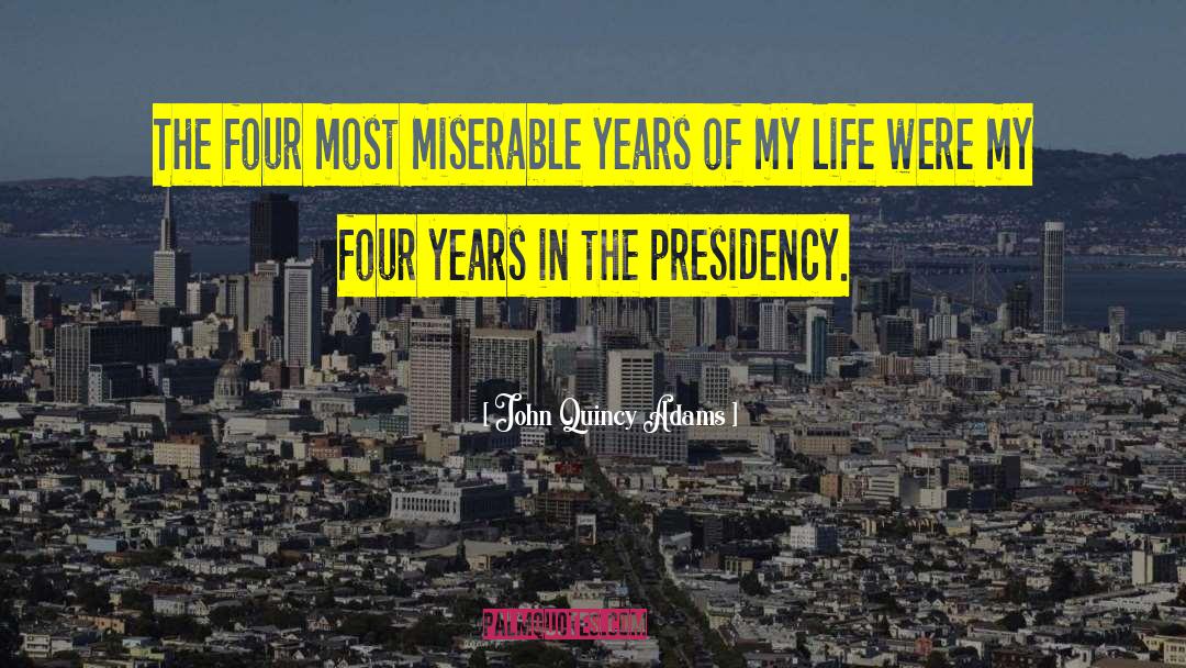 John Quincy Adams Quotes: The four most miserable years