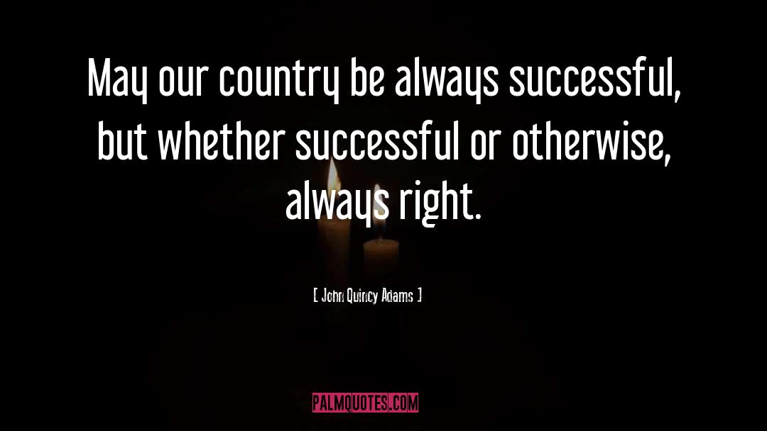 John Quincy Adams Quotes: May our country be always