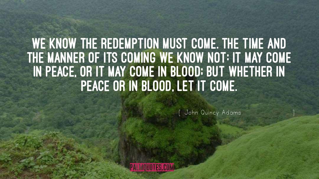 John Quincy Adams Quotes: We know the redemption must