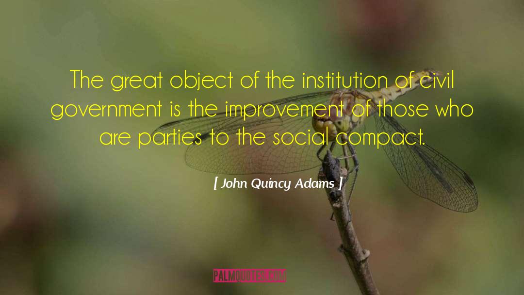John Quincy Adams Quotes: The great object of the