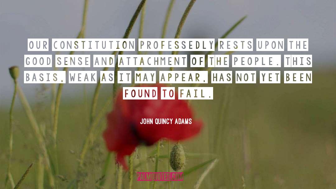 John Quincy Adams Quotes: Our Constitution professedly rests upon
