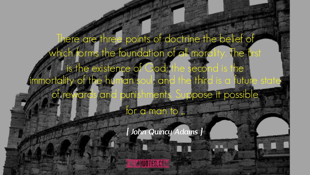 John Quincy Adams Quotes: There are three points of