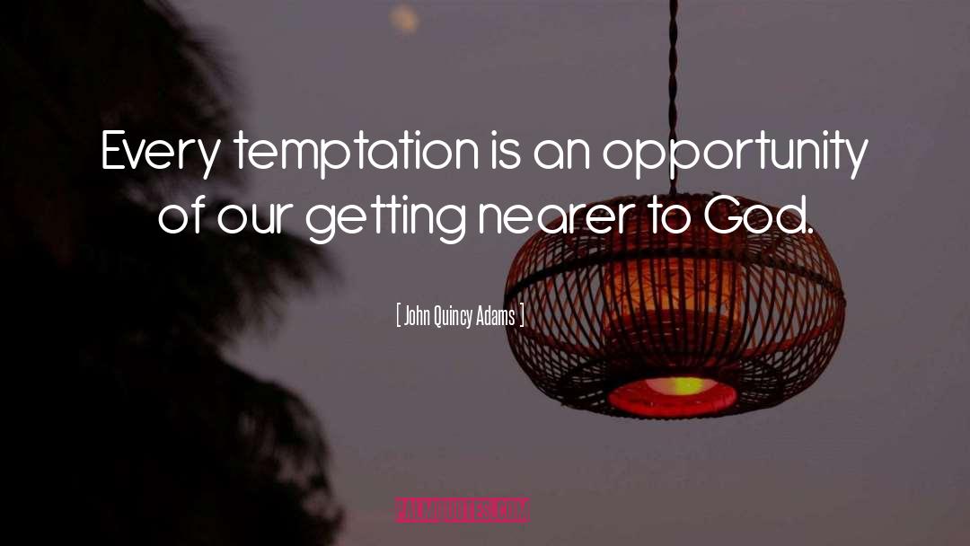 John Quincy Adams Quotes: Every temptation is an opportunity