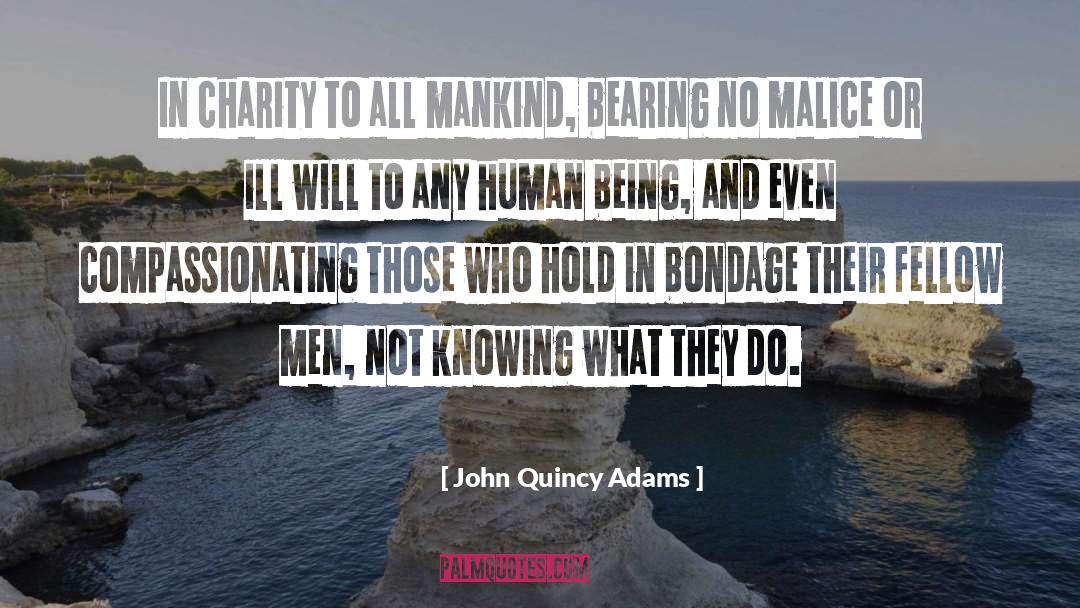 John Quincy Adams Quotes: In charity to all mankind,