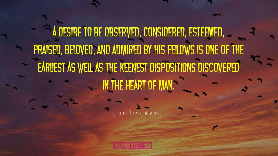 John Quincy Adams Quotes: A desire to be observed,