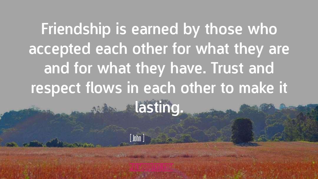 John Quotes: Friendship is earned by those