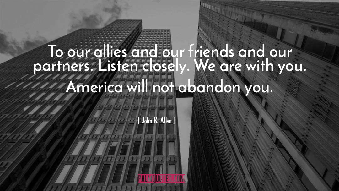 John R. Allen Quotes: To our allies and our