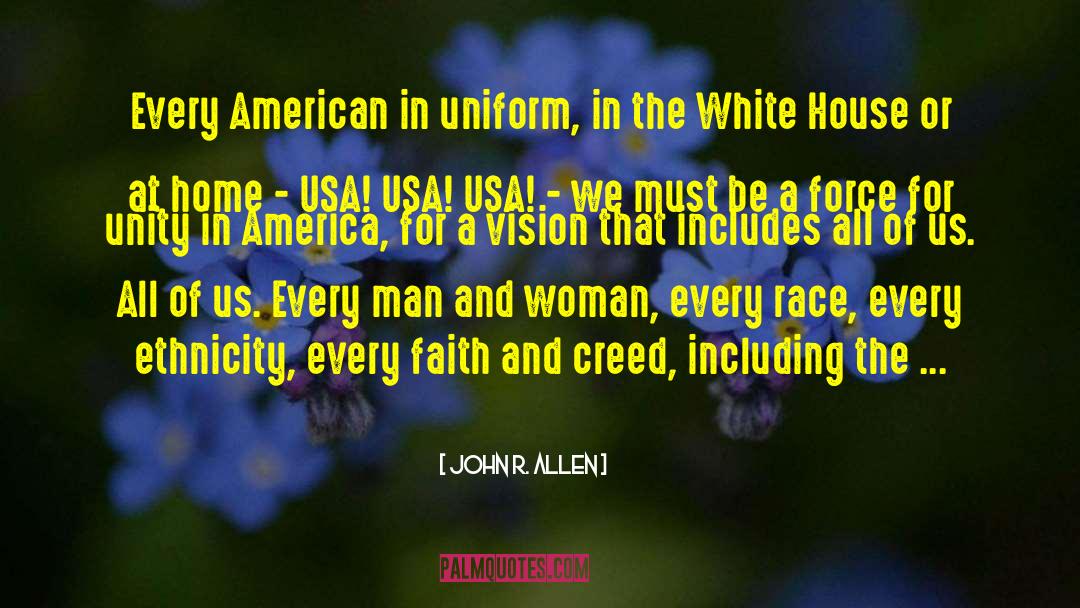 John R. Allen Quotes: Every American in uniform, in