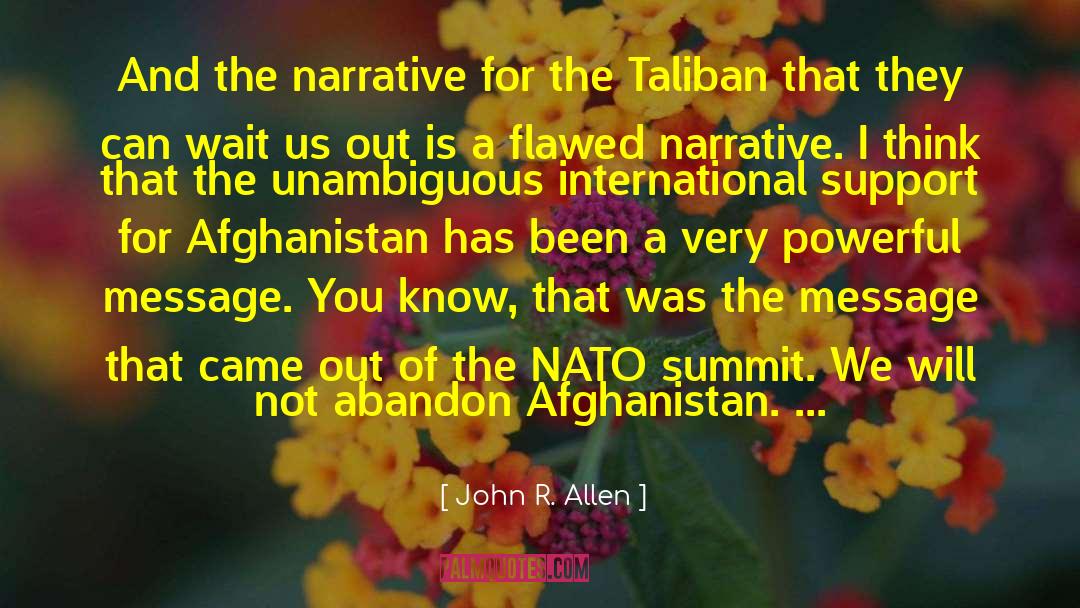 John R. Allen Quotes: And the narrative for the