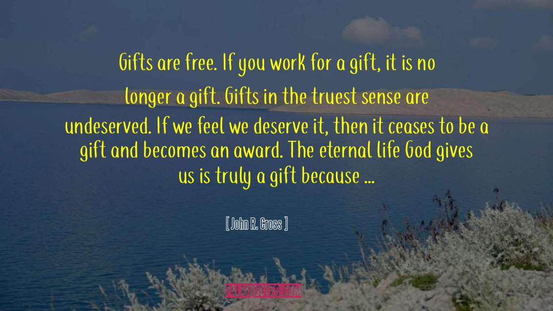 John R. Cross Quotes: Gifts are free. If you