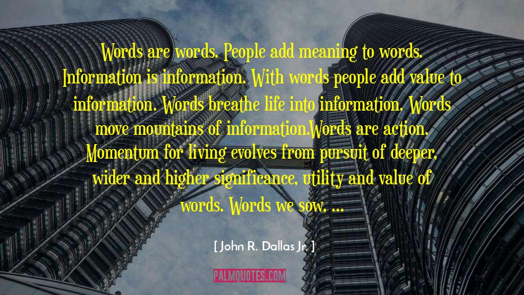 John R. Dallas Jr. Quotes: Words are words. People add