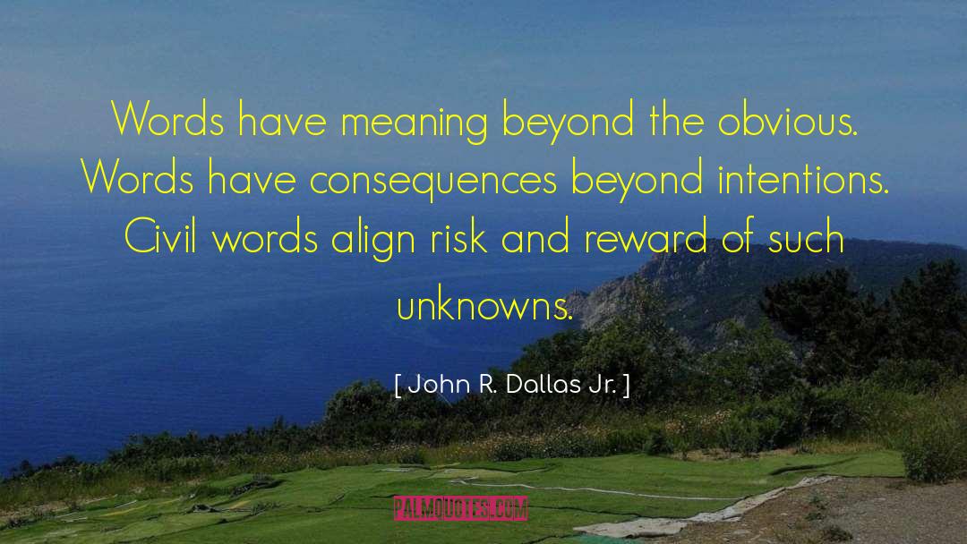 John R. Dallas Jr. Quotes: Words have meaning beyond the