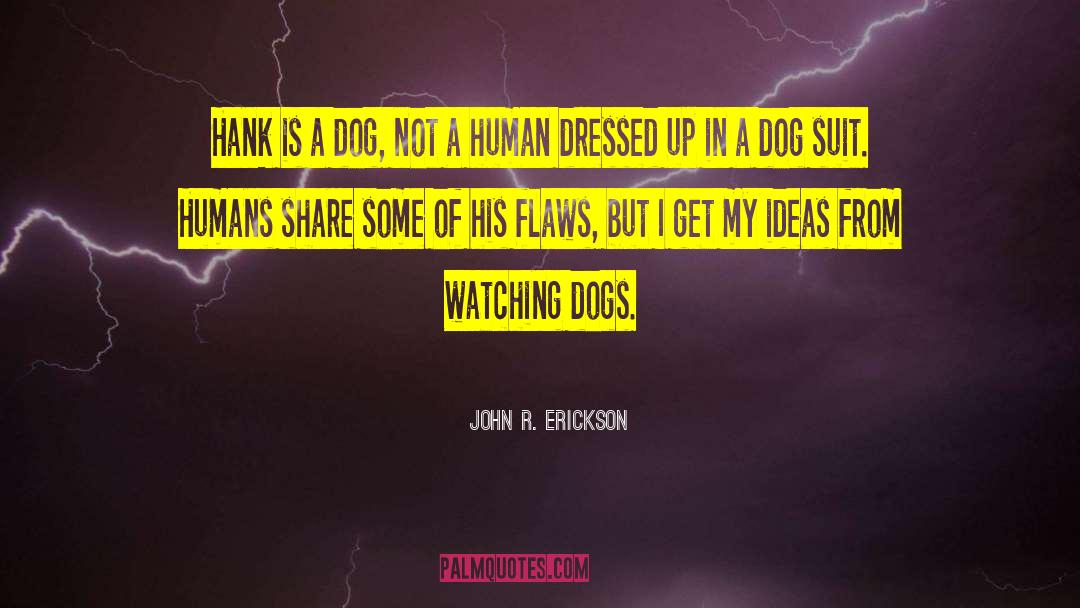 John R. Erickson Quotes: Hank is a dog, not