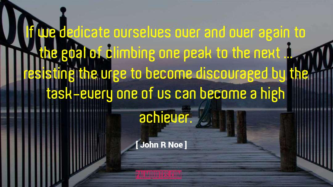 John R Noe Quotes: If we dedicate ourselves over