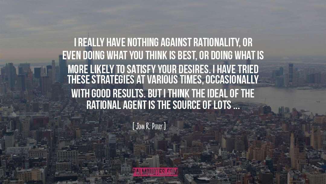 John R. Perry Quotes: I really have nothing against