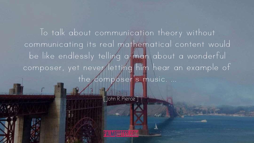 John R. Pierce Quotes: To talk about communication theory
