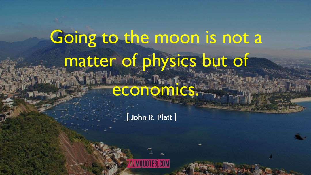 John R. Platt Quotes: Going to the moon is